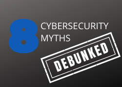 CYBERSECURITY MYTHS DEBUNKED